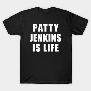 PATTY JENKINS IS LIFE SHIRT T-Shirt